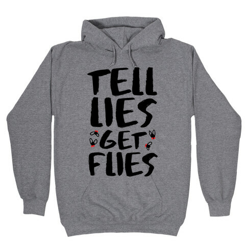 Tell Lies Get Flies Hooded Sweatshirt