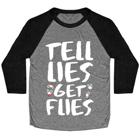 Tell Lies Get Flies Baseball Tee