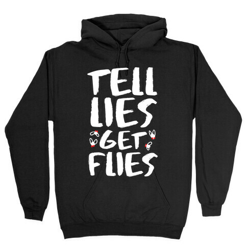 Tell Lies Get Flies Hooded Sweatshirt