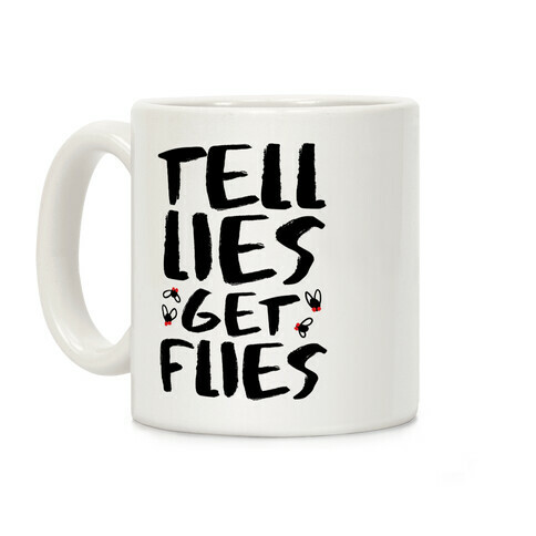 Tell Lies Get Flies Coffee Mug