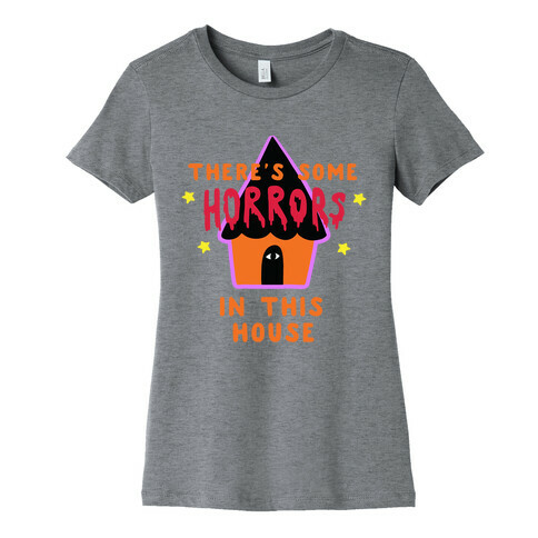 There's Some Horrors in this House Womens T-Shirt