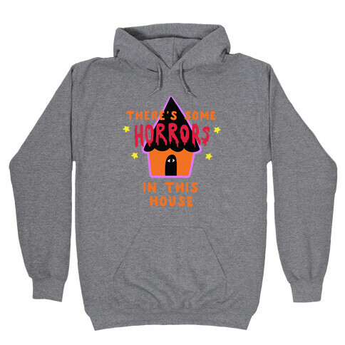 There's Some Horrors in this House Hooded Sweatshirt