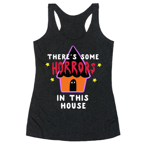 There's Some Horrors in this House Racerback Tank Top