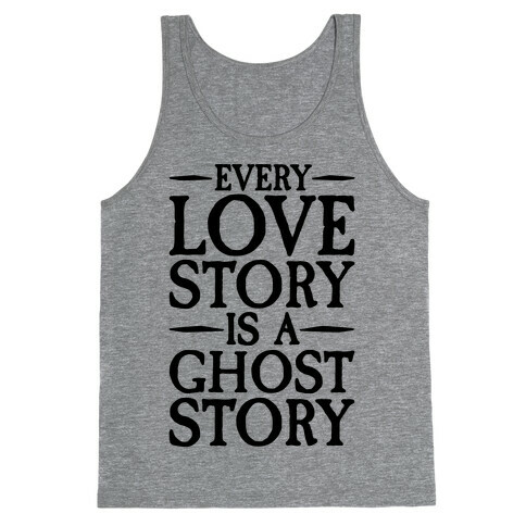Every Love Story Is A Ghost Story Tank Top