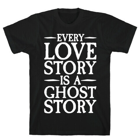 Every Love Story Is A Ghost Story White Print T-Shirt