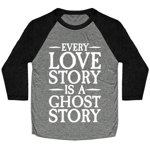Every Love Story Is A Ghost Story White Print Baseball Tee