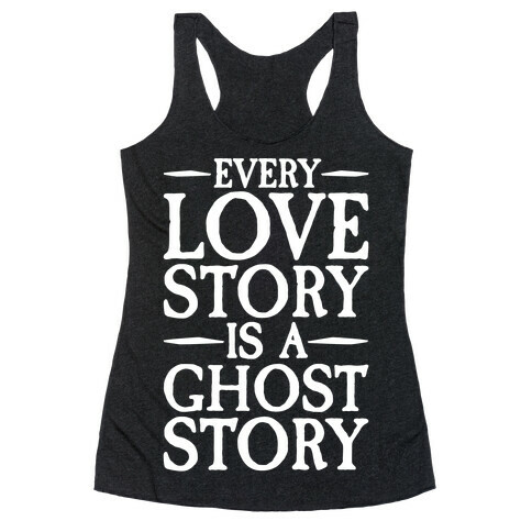 Every Love Story Is A Ghost Story White Print Racerback Tank Top