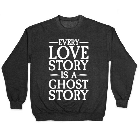 Every Love Story Is A Ghost Story White Print Pullover