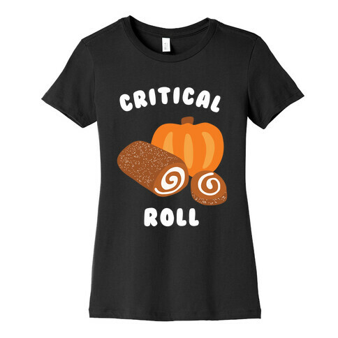 Critical Pumpkin Roll Womens T-Shirt