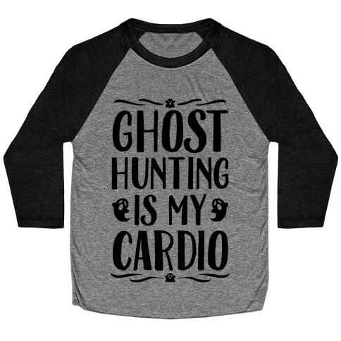 Ghost Hunting Is My Cardio Baseball Tee