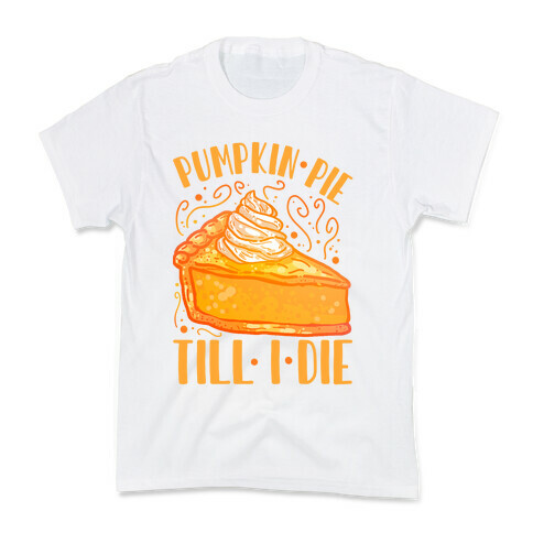 Pumpkin Pie Till I Die Kids T-Shirt