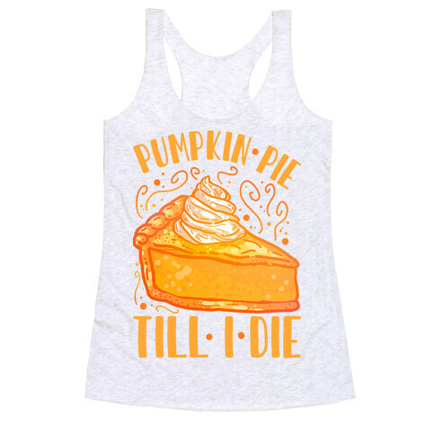 Pumpkin Pie Till I Die Racerback Tank Top