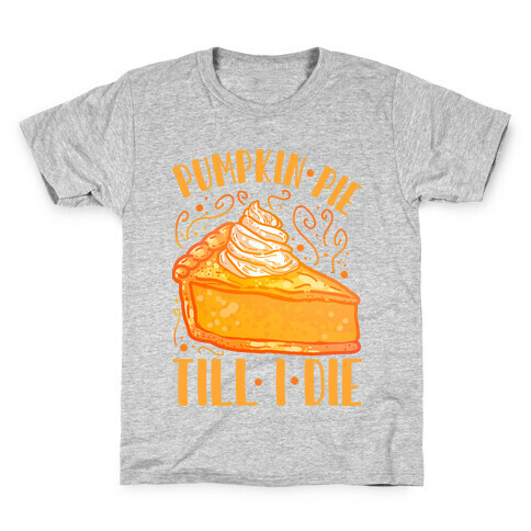 Pumpkin Pie Till I Die Kids T-Shirt