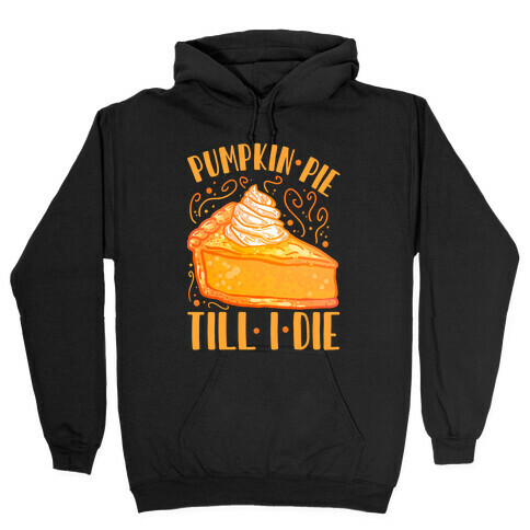 Pumpkin Pie Till I Die Hooded Sweatshirt