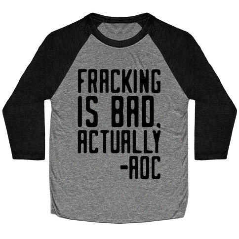 Fracking Is Bad Actually AOC quote Baseball Tee
