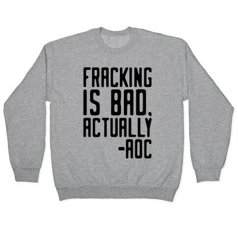 Fracking Is Bad Actually AOC quote Pullover