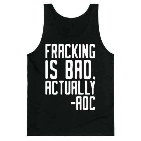 Fracking Is Bad Actually AOC Quote White Print Tank Top