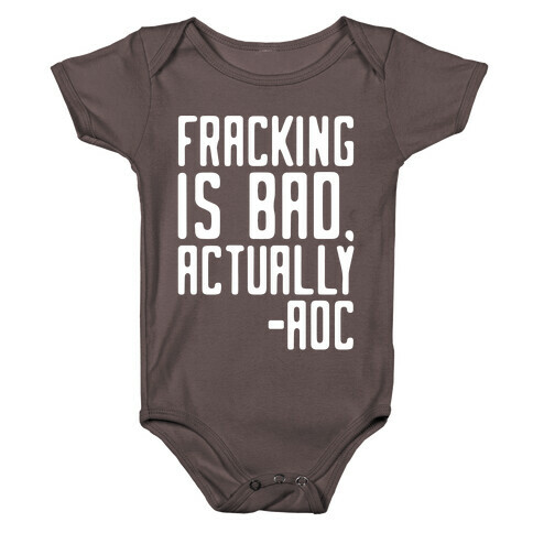 Fracking Is Bad Actually AOC Quote White Print Baby One-Piece