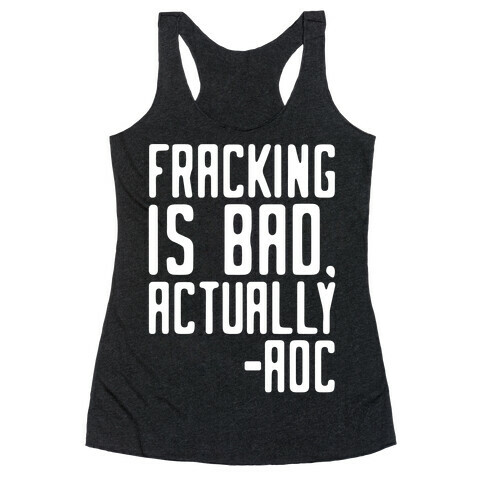 Fracking Is Bad Actually AOC Quote White Print Racerback Tank Top