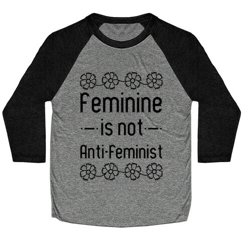 Feminine Is Not Anti-Feminist Baseball Tee