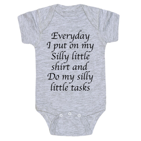 Everyday I Put On My Silly Little Shirt And Do My Silly Little Tasks Baby One-Piece