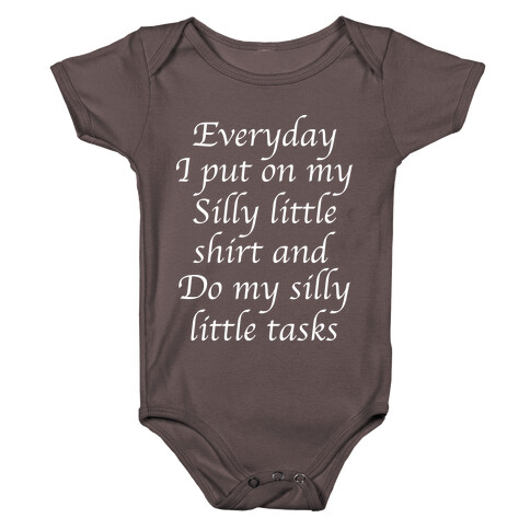Everyday I Put On My Silly Little Shirt And Do My Silly Little Tasks Baby One-Piece