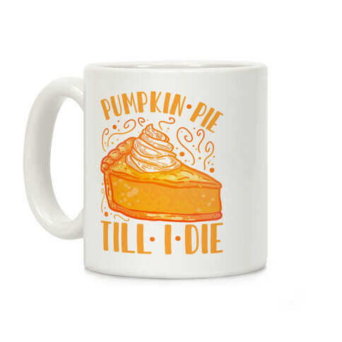 Pumpkin Pie Till I Die Coffee Mug