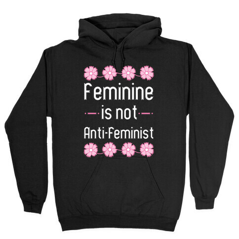 Feminine Is Not Anti-Feminist Hooded Sweatshirt