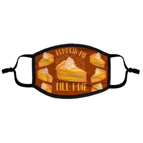 Pumpkin Pie Till I Die Flat Face Mask