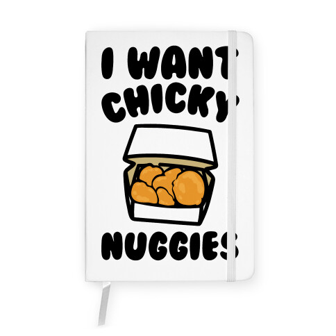 I Want Chicky Nuggies  Notebook