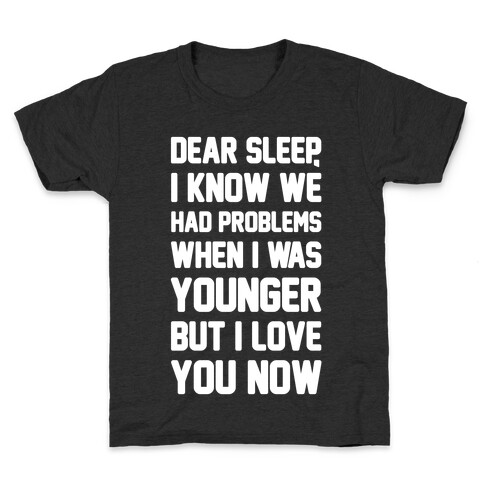 Dear Sleep I Know We Had Problems When I Was Younger Kids T-Shirt