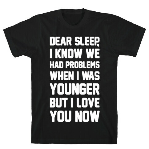 Dear Sleep I Know We Had Problems When I Was Younger T-Shirt