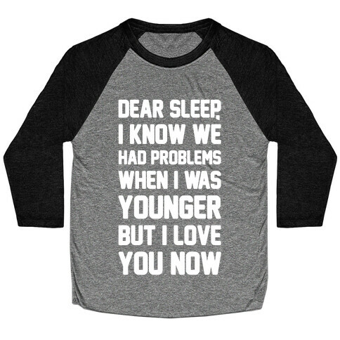 Dear Sleep I Know We Had Problems When I Was Younger Baseball Tee