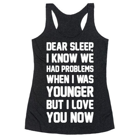 Dear Sleep I Know We Had Problems When I Was Younger Racerback Tank Top