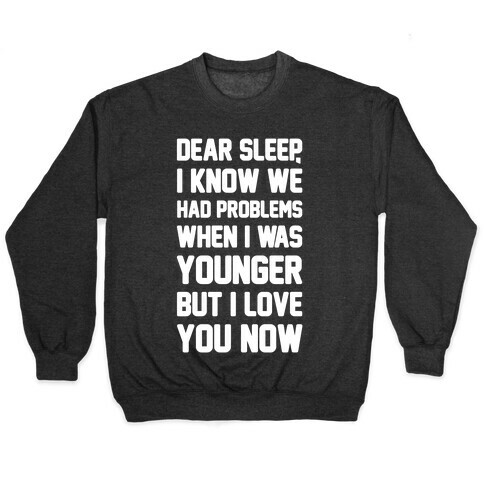 Dear Sleep I Know We Had Problems When I Was Younger Pullover