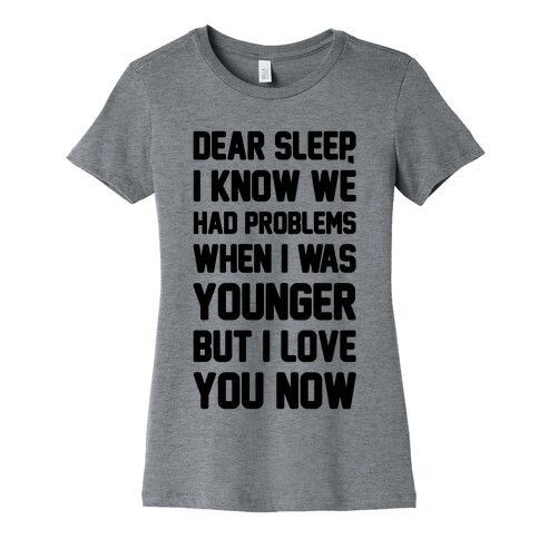 Dear Sleep I Know We Had Problems When I Was Younger Womens T-Shirt