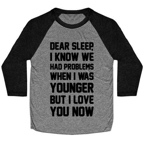 Dear Sleep I Know We Had Problems When I Was Younger Baseball Tee