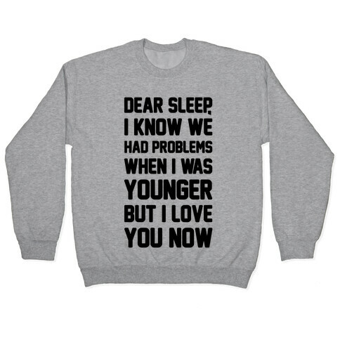 Dear Sleep I Know We Had Problems When I Was Younger Pullover