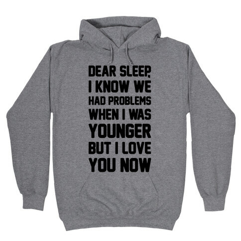 Dear Sleep I Know We Had Problems When I Was Younger Hooded Sweatshirt