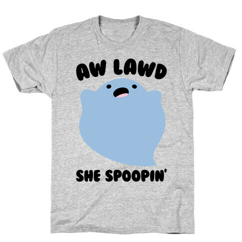 Aw Lawd She Spoopin' Ghost Parody  T-Shirt