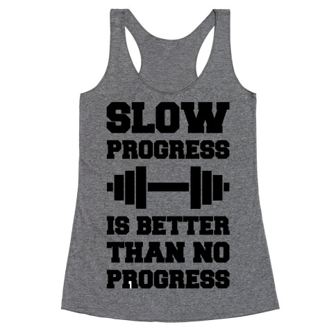 Slow Progress Is Better Than No Progress Racerback Tank Top