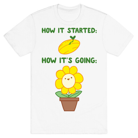 How It Started and How It's Going Flower T-Shirt