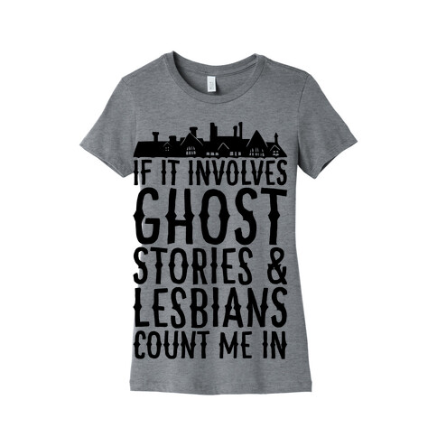 If It Involves Ghost Stories and Lesbians Count Me In Parody Womens T-Shirt