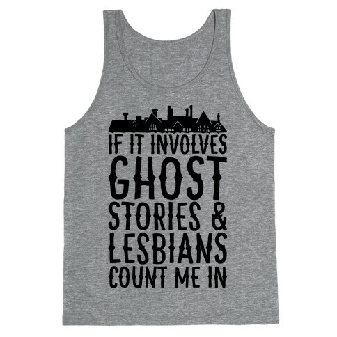 If It Involves Ghost Stories and Lesbians Count Me In Parody Tank Top