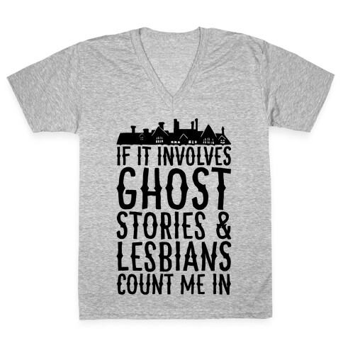 If It Involves Ghost Stories and Lesbians Count Me In Parody V-Neck Tee Shirt