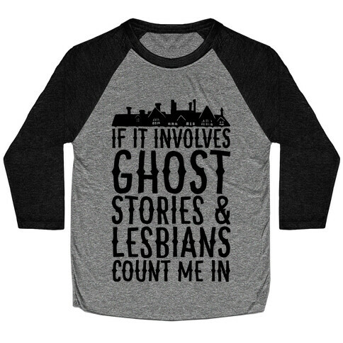 If It Involves Ghost Stories and Lesbians Count Me In Parody Baseball Tee