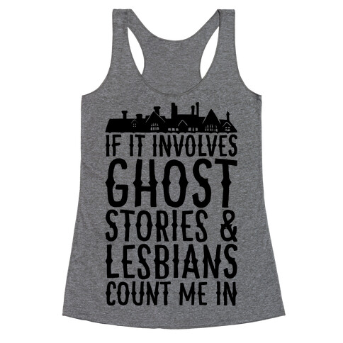 If It Involves Ghost Stories and Lesbians Count Me In Parody Racerback Tank Top