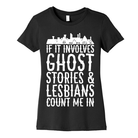 If It Involves Ghost Stories and Lesbians Count Me In Parody White Print Womens T-Shirt