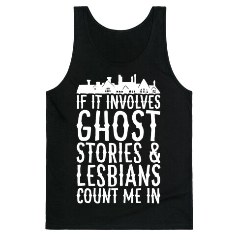 If It Involves Ghost Stories and Lesbians Count Me In Parody White Print Tank Top