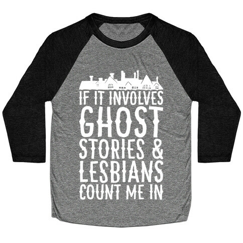 If It Involves Ghost Stories and Lesbians Count Me In Parody White Print Baseball Tee